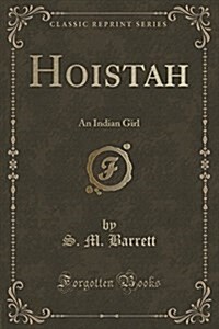 Hoistah: An Indian Girl (Classic Reprint) (Paperback)