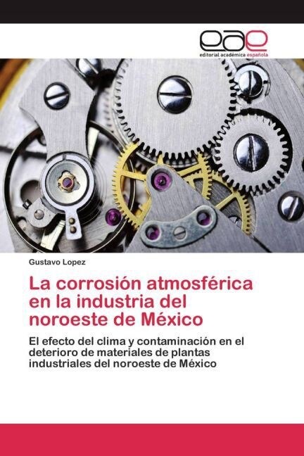 La corrosi? atmosf?ica en la industria del noroeste de M?ico (Paperback)