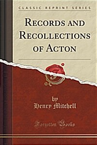 Records and Recollections of Acton (Classic Reprint) (Paperback)