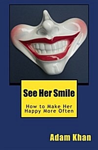 See Her Smile: How to Make Her Happy More Often (Paperback)