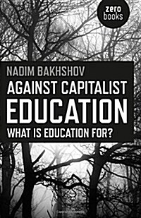 Against Capitalist Education – What is Education for? (Paperback)