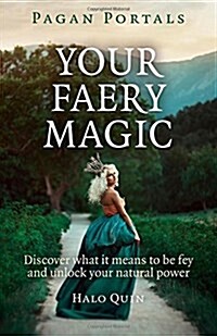 Pagan Portals – Your Faery Magic – Discover what it means to be fey and unlock your natural power (Paperback)