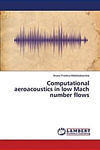 Computational Aeroacoustics in Low Mach Number Flows (Paperback)