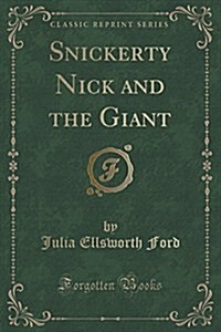 Snickerty Nick and the Giant (Classic Reprint) (Paperback)