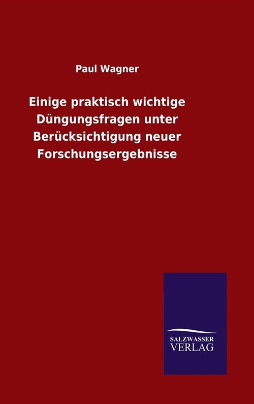 Einige praktisch wichtige D?gungsfragen unter Ber?ksichtigung neuer Forschungsergebnisse (Hardcover)