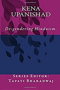 Kena Upanishad: de-Gendering the Text. (Paperback)