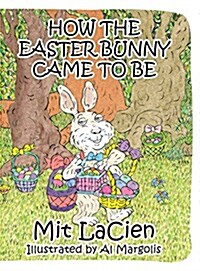 How the Easter Bunny Came to Be (Hardcover)