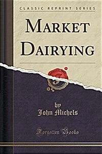 Market Dairying (Classic Reprint) (Paperback)