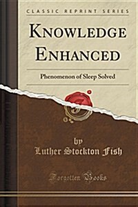 Knowledge Enhanced: Phenomenon of Sleep Solved (Classic Reprint) (Paperback)