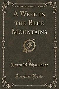 A Week in the Blue Mountains (Classic Reprint) (Paperback)