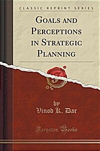 Goals and Perceptions in Strategic Planning (Classic Reprint) (Paperback)