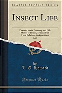 Insect Life, Vol. 7: Devoted to the Economy and Life Habits of Insects, Especially in Their Relations to Agriculture (Classic Reprint) (Paperback)