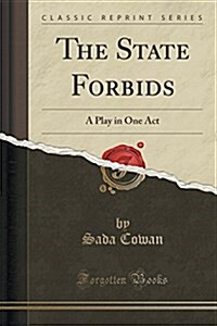 The State Forbids: A Play in One Act (Classic Reprint) (Paperback)