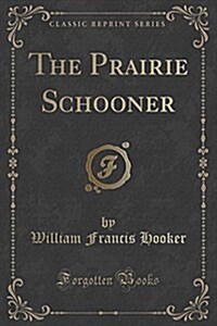 The Prairie Schooner (Classic Reprint) (Paperback)