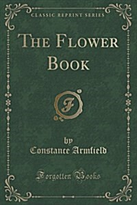 The Flower Book (Classic Reprint) (Paperback)