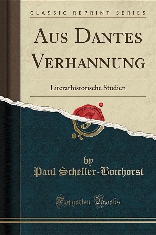 Aus Dantes Verhannung: Literarhistorische Studien (Classic Reprint) (Paperback)