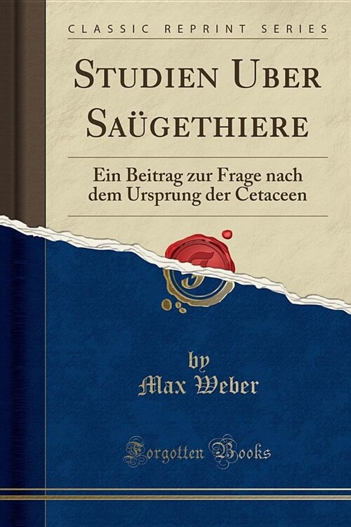 Studien Uber Saugethiere: Ein Beitrag Zur Frage Nach Dem Ursprung Der Cetaceen (Classic Reprint) (Paperback)