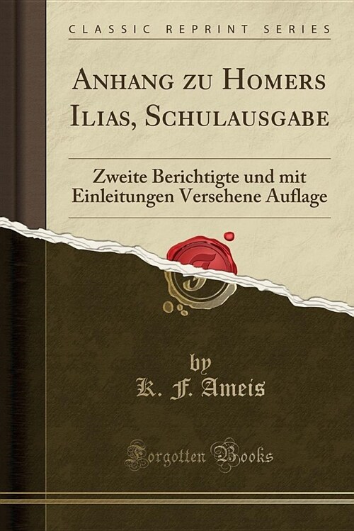 Anhang Zu Homers Ilias, Schulausgabe: Zweite Berichtigte Und Mit Einleitungen Versehene Auflage (Classic Reprint) (Paperback)