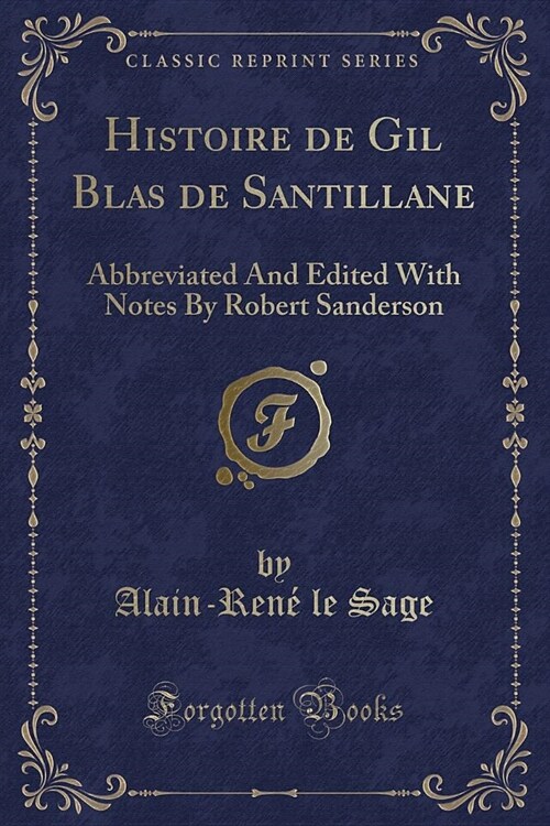 Histoire de Gil Blas de Santillane: Abbreviated and Edited with Notes by Robert Sanderson (Classic Reprint) (Paperback)