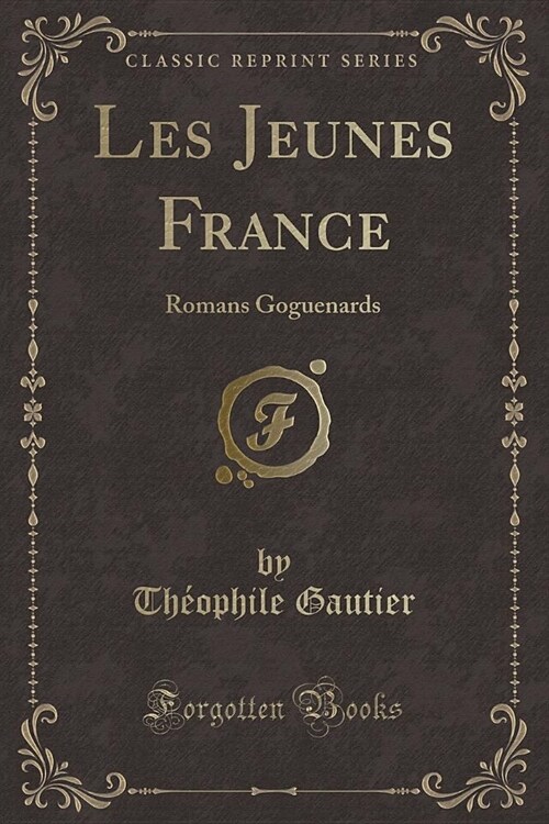 Les Jeunes France: Romans Goguenards (Classic Reprint) (Paperback)