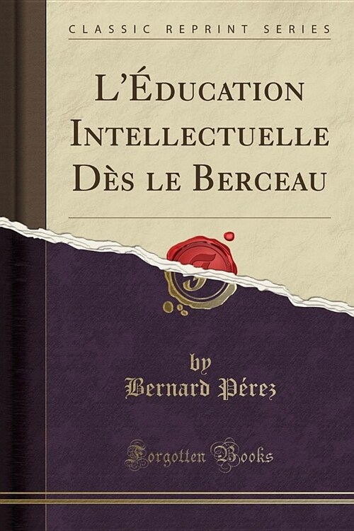 LEducation Intellectuelle Des Le Berceau (Classic Reprint) (Paperback)