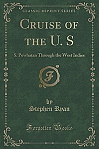 Cruise of the U. S: S. Powhatan Through the West Indies (Classic Reprint) (Paperback)