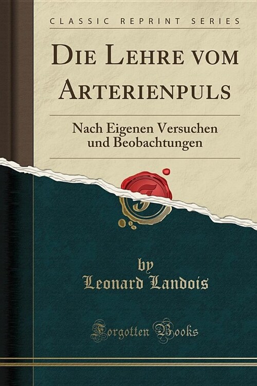 Die Lehre Vom Arterienpuls: Nach Eigenen Versuchen Und Beobachtungen (Classic Reprint) (Paperback)