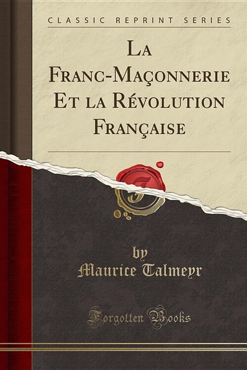La Franc-Maconnerie Et La Revolution Francaise (Classic Reprint) (Paperback)