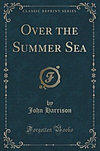 Over the Summer Sea (Classic Reprint) (Paperback)