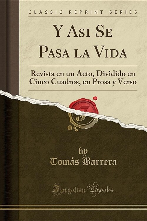 Y Asi Se Pasa La Vida: Revista En Un Acto, Dividido En Cinco Cuadros, En Prosa y Verso (Classic Reprint) (Paperback)