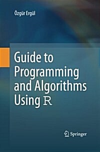 Guide to Programming and Algorithms Using R (Paperback)