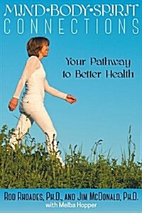 Mind, Body, Spirit Connection: Your Pathway to Better Health (Paperback)