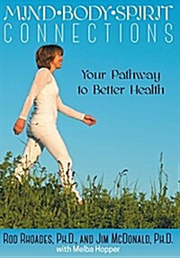 Mind, Body, Spirit Connection: Your Pathway to Better Health (Hardcover)