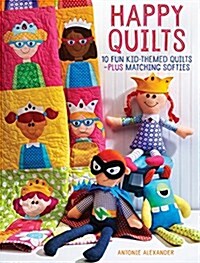 Happy Quilts!: 10 Fun, Kid-Themed Quilts and Coordinating Soft Toys (Paperback)