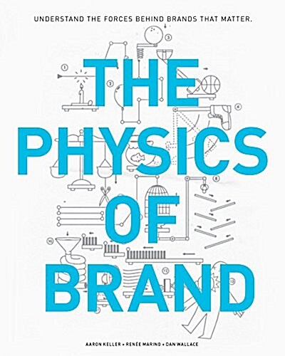 The Physics of Brand: Understand the Forces Behind Brands That Matter (Hardcover)