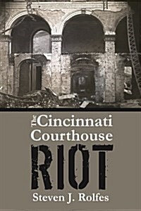 The Cincinnati Courthouse Riot (Paperback)