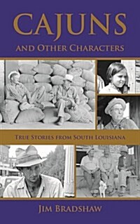 Cajuns and Other Characters: True Stories from South Louisiana (Paperback)