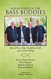 Adventures of the Bass Buddies: Tales of Fun, Folly, Friendship, Faith, and a Little Fishing (Paperback)