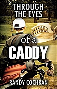 Through the Eyes of a Caddy (Paperback)
