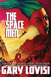 The Space Men: The Jon Kirk of Ares Chronicles, Book 3 (Paperback)