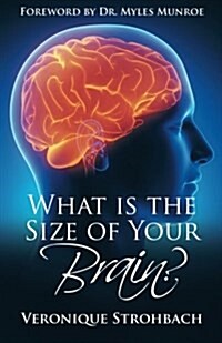 What Is the Size of Your Brain?: Foreword by Dr. Myles Munroe (Paperback)