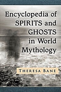 Encyclopedia of Spirits and Ghosts in World Mythology (Paperback)