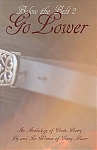 Below the Belt; Go Lower: An Erotic Poetry Collection by and for Women (Paperback)