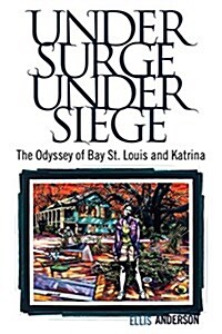 Under Surge, Under Siege: The Odyssey of Bay St. Louis and Katrina (Paperback)