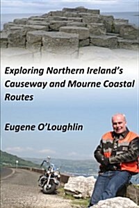 Exploring Northern Irelands Causeway and Mourne Coastal Routes: A Motorcycle Odyssey (Paperback)