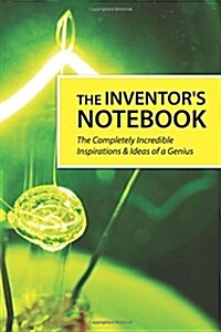 The Inventors Notebook: The Completely Incredible Ideas & Inspirations of a Genius (Paperback)