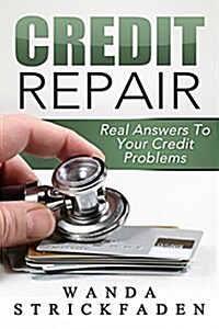 Credit Repair: Real Answers to Your Credit Problems: All Time Best Selling Book (Paperback)