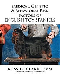 Medical, Genetic & Behavioral Risk Factors of English Toy Spaniels (Paperback)