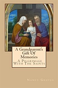 A Grandparents Gift of Memories - A Pilgrimage with the Saints (Paperback)