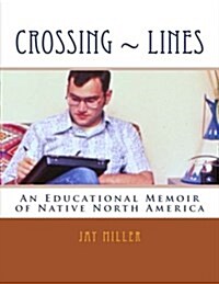 Crossing Lines: An Educational Memoir of Native North America (Paperback)